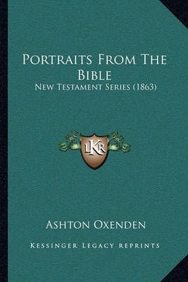 Portraits From The Bible By Ashton Oxenden 9781164899365 (Paperback)