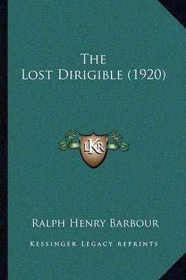 The Lost Dirigible (1920) By Ralph Henry Barbour 9781164902560