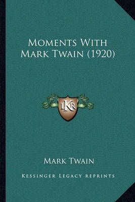 Moments With Mark Twain (1920) By Mark Twain 9781164909057 (Paperback)