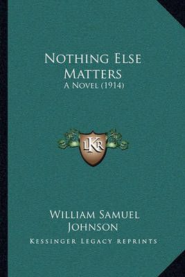 Nothing Else Matters By William Samuel Johnson 9781164909200