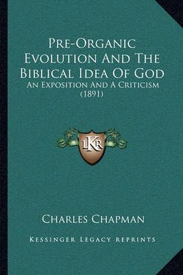 Pre-Organic Evolution And The Biblical Idea Of God By Charles Chapman