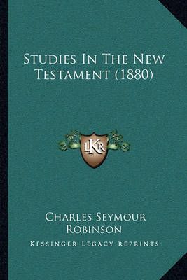 Studies In The New Testament (1880) By Charles Seymour Robinson