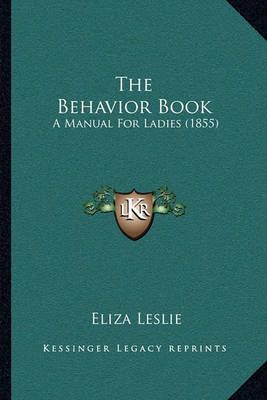 The Behavior Book By Eliza Leslie 9781164920793 (Paperback)