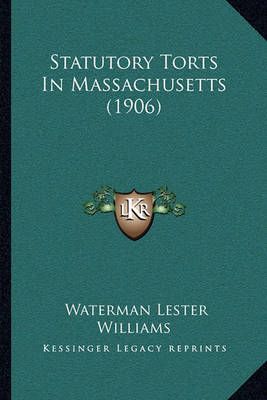 Statutory Torts In Massachusetts (1906) By Waterman Lester Williams