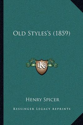 Old Styles's (1859) By Henry Spicer 9781164925118 (Paperback)
