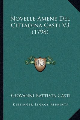 Novelle Amene Del Cittadina Casti V3 (1798) By Giovanni Battista Casti