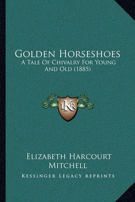 Golden Horseshoes By Elizabeth Harcourt Mitchell 9781164931980