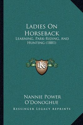 Ladies On Horseback By Nannie Power O'Donoghue 9781164933861