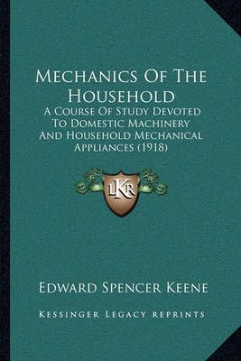 Mechanics of the Household By Edward Spencer Keene 9781164936213