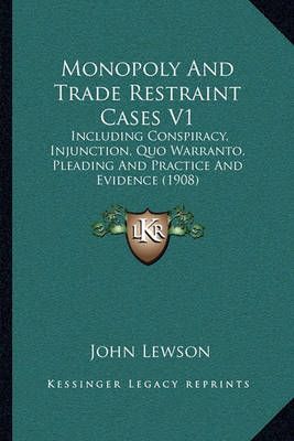Monopoly And Trade Restraint Cases V1 By John Lewson 9781164945345
