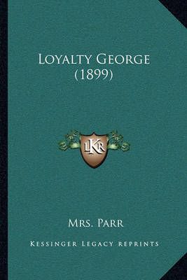 Loyalty George (1899) By Mrs Parr 9781164946809 (Paperback)