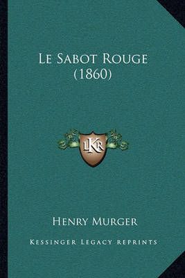 Le Sabot Rouge (1860) By Henri Murger 9781164948698 (Paperback)
