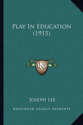 Play In Education (1915) By Joseph Lee 9781164950929 (Paperback)