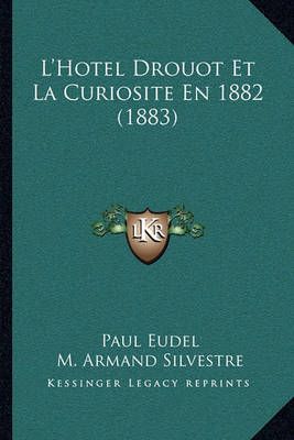 L'Hotel Drouot Et La Curiosite En 1882 (1883) 9781164952947