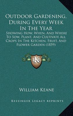 Outdoor Gardening, During Every Week In The Year By William Keane