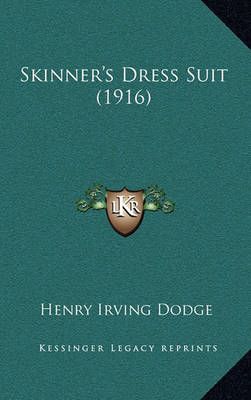 Skinner's Dress Suit (1916) By Henry Irving Dodge 9781164984054