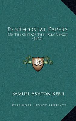 Pentecostal Papers By Samuel Ashton Keen 9781164985327 (Hardback)