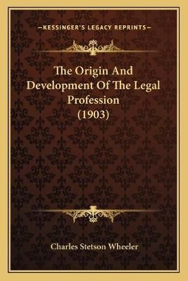 The Origin And Development Of The Legal Profession (1903) (Paperback)