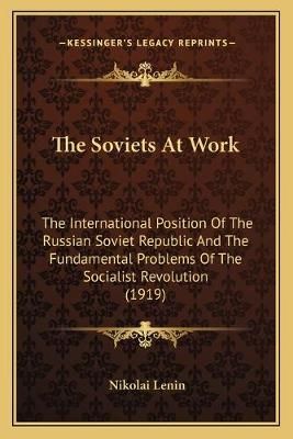 The Soviets At Work By Nikolai Lenin 9781165069965 (Paperback)