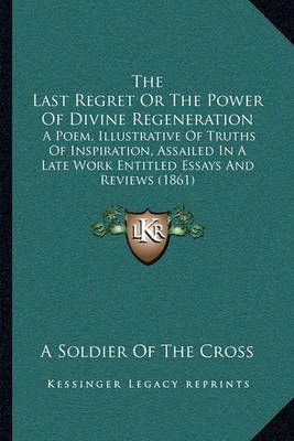The Last Regret Or The Power Of Divine Regeneration 9781165075683