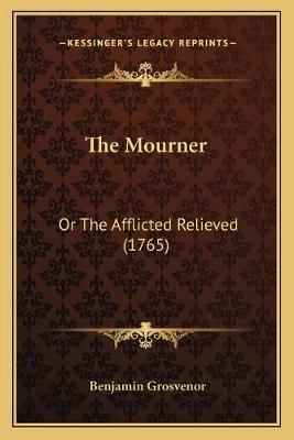 The Mourner By Benjamin Grosvenor 9781165077939 (Paperback)