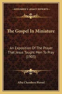 The Gospel In Miniature By Alba Chambers Piersel 9781165078332