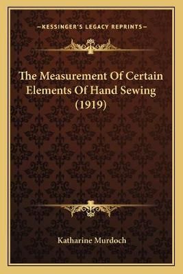 The Measurement Of Certain Elements Of Hand Sewing (1919) (Paperback)