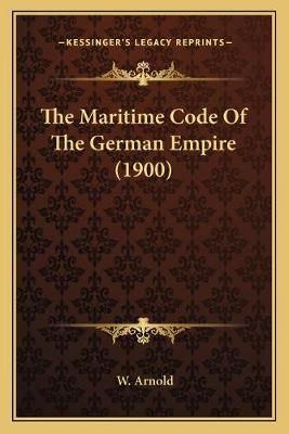 The Maritime Code Of The German Empire (1900) By W Arnold (translator)