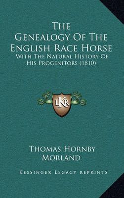 The Genealogy Of The English Race Horse By Thomas Hornby Morland
