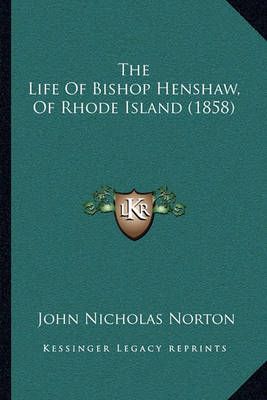 The Life Of Bishop Henshaw, Of Rhode Island (1858) 9781165086276