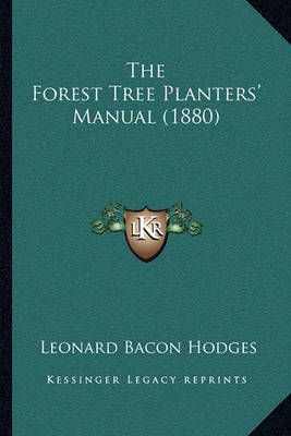 The Forest Tree Planters' Manual (1880) By Leonard Bacon Hodges