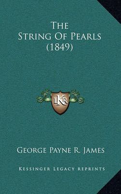 The String Of Pearls (1849) By George Payne R James 9781165094721