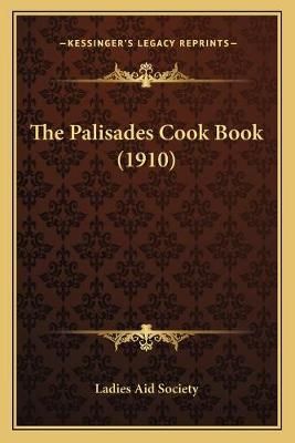 The Palisades Cook Book (1910) By Ladies Aid Society 9781165101757