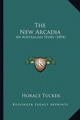 The New Arcadia By Horace Tucker 9781165111718 (Paperback)