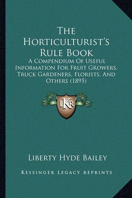 The Horticulturist's Rule Book By Liberty Hyde Bailey 9781165114146