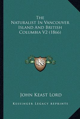 The Naturalist in Vancouver Island and British Columbia V2 (1866)