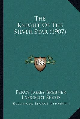 The Knight Of The Silver Star (1907) 9781165125517 (Paperback)