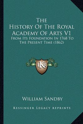 The History Of The Royal Academy Of Arts V1 By William Sandby
