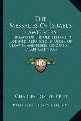 The Messages Of Israel's Lawgivers By Charles Foster Kent (Paperback)