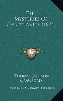 The Mysteries Of Christianity (1874) By Thomas Jackson Crawford
