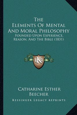 The Elements Of Mental And Moral Philosophy 9781165128778 (Paperback)