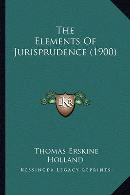The Elements Of Jurisprudence (1900) By Thomas Erskine Holland