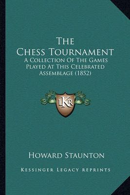 The Chess Tournament By Howard Staunton 9781165129775 (Paperback)