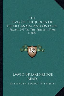 The Lives Of The Judges Of Upper Canada And Ontario 9781165131235