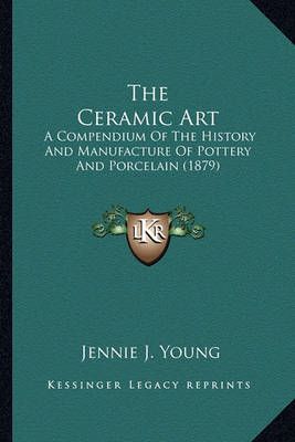 The Ceramic Art By Jennie J Young 9781165131310 (Paperback)