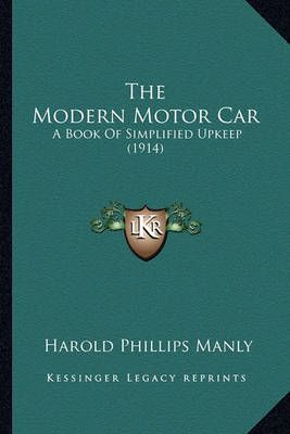 The Modern Motor Car By Harold Phillips Manly 9781165132157