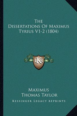 The Dissertations Of Maximus Tyrius V1-2 (1804) 9781165132591