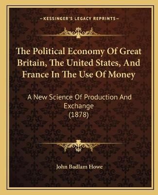The Political Economy Of Great Britain, The United States, And France In The Use Of Money