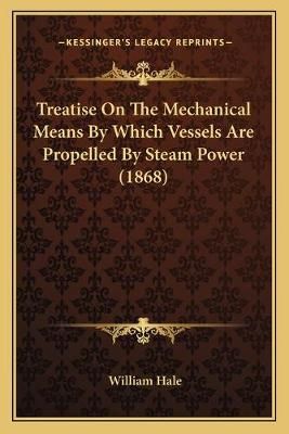 Treatise On The Mechanical Means By Which Vessels Are Propelled By Steam Power (1868)