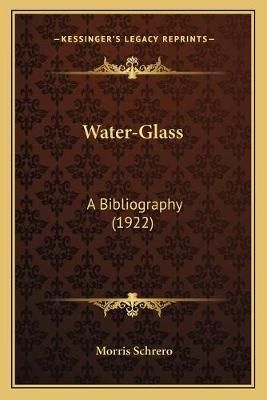 Water-Glass By Morris Schrero (editor) 9781165139026 (Paperback)